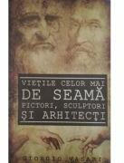 Vietile celor mai de seama pictori, sculptori si arhitecti - Giorgio Vasari (ISBN: 9786068963709)