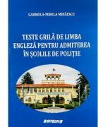 Teste grila de limba engleza pentru admiterea in scolile de Politie - Gabriela-Mirela Mihaescu (ISBN: 9786061180325)