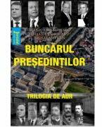 Buncarul presedintilor - M. Marinescu, L. Cojocaru, M. Mitran (ISBN: 9786064616647)