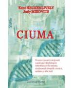 Ciuma. O cercetatoare curajoasa cauta adevarul despre retrovirusurile umane, sindromul oboselii cronice, autism si alte boli - Ken Heckenlively, Judy Mikovits (ISBN: 9786069010181)