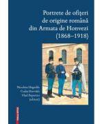 Portrete de ofiteri de origine romana din Armata de Honvezi (1868-1918) - Nicoleta Hegedűs, Csaba Horváth, Vlad Popovici (ISBN: 9786060202202)