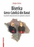 Biserica Greco-Catolica din Banat in primele doua decenii ale regimului comunist - Sergiu Soica (ISBN: 9786065434950)