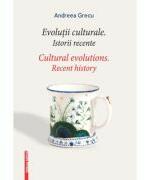 Evolutii culturale. Istorii recente. Cultural Evolutions - Andreei Grecu (ISBN: 9786065438712)