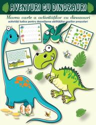 Aventuri cu dinozauri. Marea carte a activitatilor cu dinozauri (ISBN: 9789737149046)