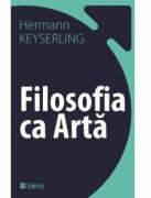 Filosofia ca Arta - Hermann Keyserling (ISBN: 9786069078358)