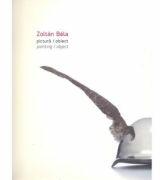 Pictura / Obiect - Painting / Object - Zoltan Bela (ISBN: 9786068642437)
