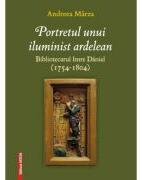 Portretul unui iluminist ardelean - Andreea Marza (ISBN: 9786060202189)
