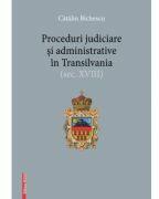 Proceduri judiciare si administrative in Transilvania, secolul 18 - Catalin Bichescu (ISBN: 9786065438903)