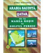 Arabia Saudita, Qatar, de la Marea Rosie la Golful Persic - Doru Ciucescu (ISBN: 9786065839939)