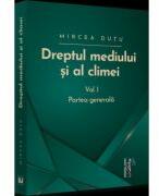 Dreptul mediului si al climei. Volumul I. Partea generala - Mircea Dutu (ISBN: 9786063910067)