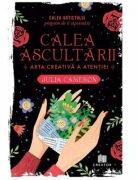 Calea ascultarii - Julia Cameron (ISBN: 9786060294580)