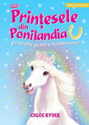 Printesele din Ponilandia. Prietene pentru totdeauna - Chloe Ryder (ISBN: 9789734735709)