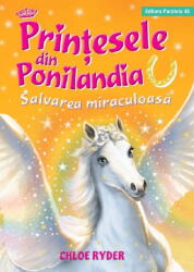 Printesele din Ponilandia. Salvarea miraculoasa - Chloe Ryder (ISBN: 9789734735716)