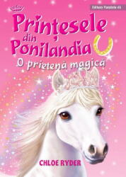 Printesele din Ponilandia. O prietena magica (editie cartonata) - Chloe Ryder (ISBN: 9789734735723)