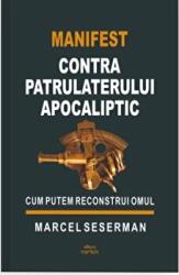 Manifest contra patrulaterului apocaliptic - Marcel Seserman (ISBN: 9786069604090)