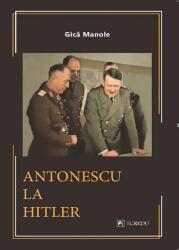 Antonescu la Hitler - Gica Manole (ISBN: 9786060571483)