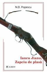 Iancu Jianu. Zapciu de plasa - N. D. Popescu (ISBN: 9786060571568)