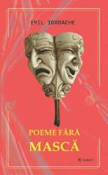 Poeme fara masca - Emil Iordache (ISBN: 9786060571803)