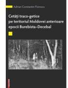 Cetati traco-getice pe teritoriul Moldovei anterioare epocii Burebista - Decebal - Alexandru Berzovan, Adrian Constantin Florescu (ISBN: 9786060204350)
