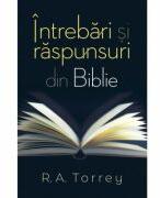 Intrebari si raspunsuri din Biblie - R. A. Torrey (ISBN: 9786067321951)