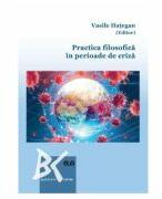 Practica filosofica in perioade de criza - Vasile Hategan (ISBN: 9789731258249)