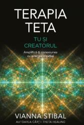 Terapia Teta. Tu si Creatorul. Amplifica-ti conexiunea cu energia creatiei - Vianna Stibal (ISBN: 9786067560503)