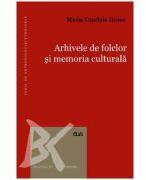Arhivele de folclor si memoria culturala - Maria Candale Grosu (ISBN: 9789731255545)