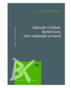 Oglinzile Celuilalt. Barbaricum, intre admiratia romana si teama - Laurentiu Nistorescu (ISBN: 9789731255637)