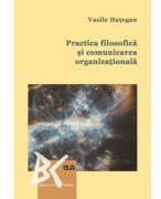 Practica filosofica si comunicarea organizationala. O abordare interdisciplinara - Vasile Hategan (ISBN: 9789731258348)