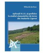 Aplicatii S. I. G. si geofizice la studiul alunecarilor de teren din Dealurile Lipovei - Mihaela Serban (ISBN: 9789731256122)