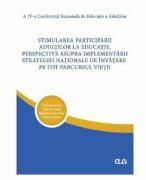 Stimularea participarii adultilor la educatie - Simona Sava, Mariana Crasovan, Anca Lustrea (ISBN: 9789731255934)