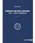 Sarmatian cemeteries from Banat (late 1st - early 5th centuries AD) - Lavinia Grumeza (ISBN: 9786065435322)