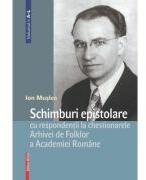 Schimburi epistolare cu respondentii la chestionarele Arhivei de Folklor a Academiei Romane volumul 1: a-l - Ion Muslea (ISBN: 9786065435599)