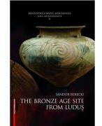 The Bronze Age from Ludus - Sándor Berecki (ISBN: 9786065437180)