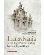 Transylvania in the eighteenth century. Aspects of regional identity - Laura Stanciu, Cosmin Popa-Gorjanu (ISBN: 9786065433489)