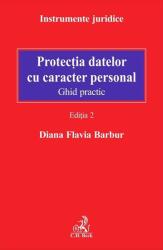 Protectia datelor cu caracter personal. Ghid practic. Editia 2 - Diana Flavia Barbur (ISBN: 9786061811830)