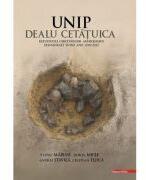 Unip Dealu Cetatuica. Rezultatele cercetarilor arheologice desfasurate intre anii 2009-2015 - Iosif Vasile Ferencz, Petru Urdea (ISBN: 9786060201137)