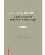 Vocatia istoriei. Studii in memoria profesorului Nicolae Bocsan - Ligia Boldea, Rudolf Graf (ISBN: 9786065438446)
