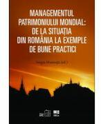 Managementul patrimoniului mondial: De la situatia din Romania la exemple de bune practici - Sergiu Musteata (ISBN: 9786060202714)