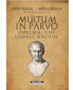 Multum in Parvo. Expresii si citate latinesti adnotate - Oliviu Felecan, Nicolae Felecan (ISBN: 9786065439344)