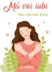 Ma voi iubi - Iulia Alexandra Calma (ISBN: 9786060718147)