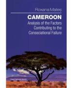 Cameroon. Analysis to the Factors Constributing to the Consociational Failure - Roxana Mates (ISBN: 9786061719761)