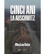 Cinci ani la Auschwitz - Wieslaw Kielar (ISBN: 9789975323383)
