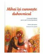 Mihai isi cunoaste duhovnicul. O minunata calatorie pentru copii in lumea Spovedaniei - Catalina Gheorghian (ISBN: 9786069746431)