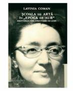 Scoala de arta in Epoca de Aur - Lavinia Coman (ISBN: 9786067470888)
