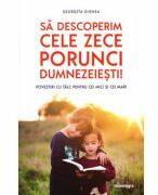 Sa descoperim cele zece porunci dumnezeiesti. Povestiri cu talc pentru cei mici si cei mari - Georgeta Ghenea (ISBN: 9786069746707)