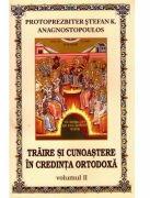 Traire si cunoastere in credinta ortodoxa. Volumul 2 - Stefan K. Anagnostopoulos (ISBN: 9789731400631)
