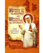 Femeia cu vasul de alabastru sau Primul martor al Invierii? - Sebastian Serdaru (ISBN: 9786065293687)