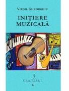Initiere muzicala - Virgil Gheorghiu (ISBN: 9786067471113)