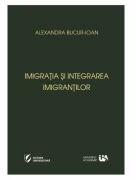 Imigratia si integrarea imigrantilor - Alexandra Bucur-Ioan (ISBN: 9786069062708)